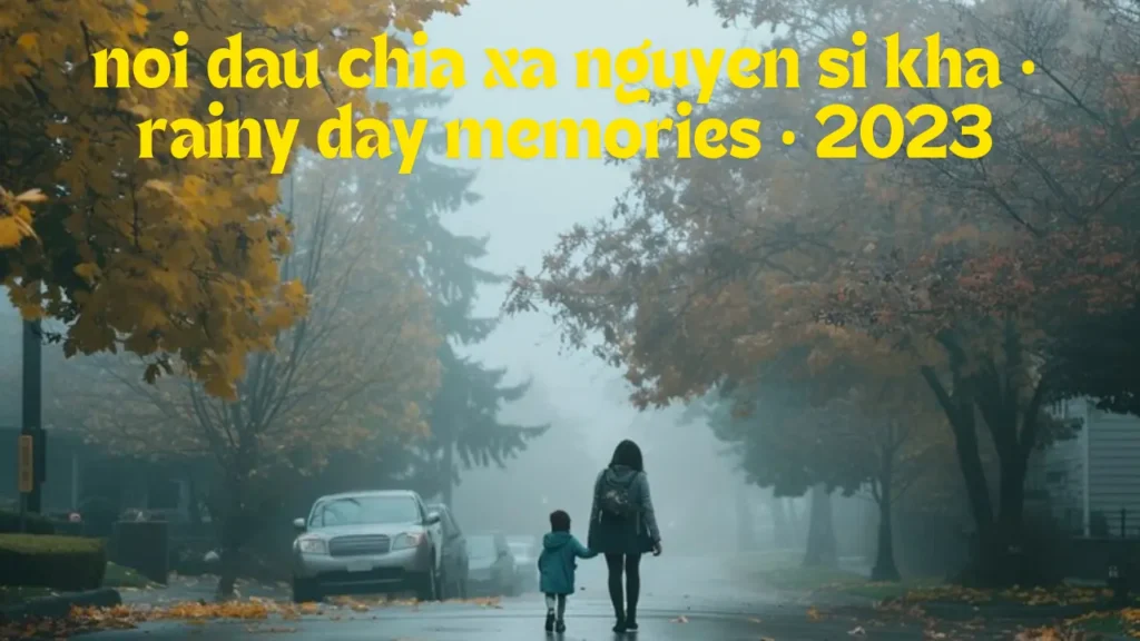 noi dau chia xa nguyen si kha • rainy day memories • 2023